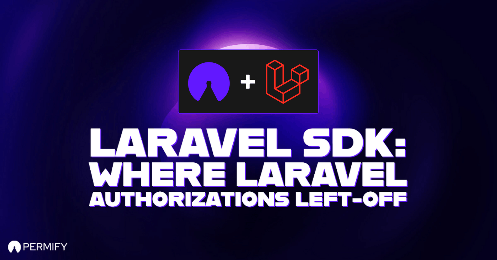 Laravel SDK - Where Laravel Authorizations Left-Off