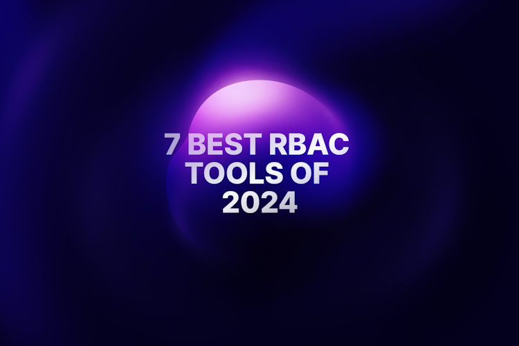 7 Best Role-Based Access Control (RBAC) Tools of 2024