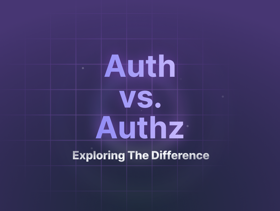 Auth vs Authz: Exploring The Difference