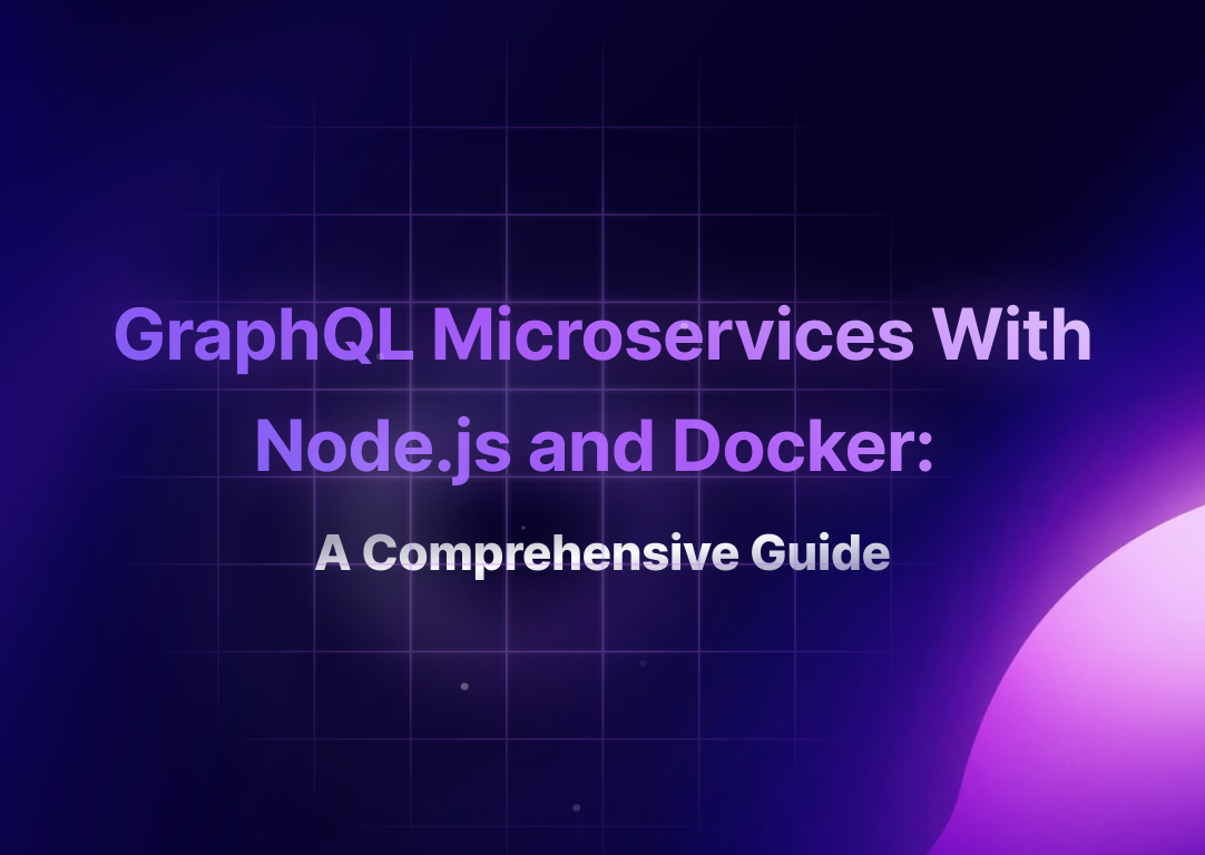 Building Scalable GraphQL Microservices With Node.js and Docker: A Comprehensive Guide