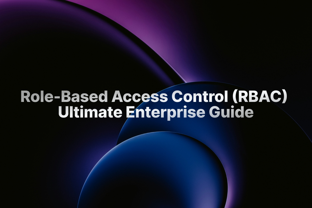 Role-Based Access Control (RBAC): Ultimate Enterprise Guide